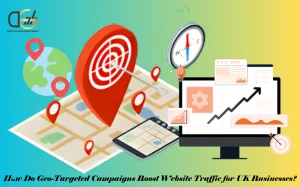 How-Do-Geo-Targeted-Campaigns-Boost-Website-Traffic-for-UK-Businesses