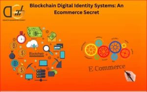 Blockchain Digital Identity Systems An Ecommerce Secret